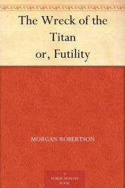 The Wreck of the Titan or, Futility The Wreck of the Titan or, Futility