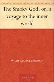 The Smoky God, or, a voyage to the inner world The Smoky God, or, a voyage to the inner world