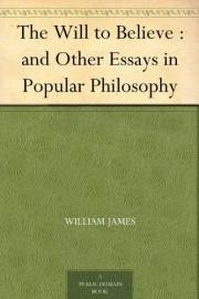 The Will to Believe : and Other Essays in Popular Philosophy