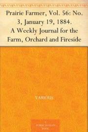 Prairie Farmer, Vol. 56: No. 3, January 19, 1884. A Weekly Journal for the Farm, Orchard and Fireside