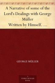 A Narrative of some of the Lord's Dealings with George Müller Written by Himself. Second Part