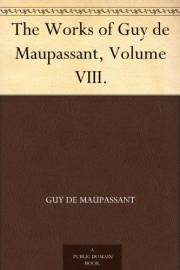 The Works of Guy de Maupassant, Volume VIII.