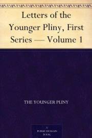 Letters of the Younger Pliny, First Series — Volume 1