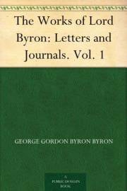 The Works of Lord Byron: Letters and Journals. Vol. 1