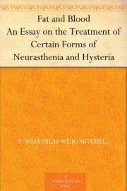 Fat and Blood An Essay on the Treatment of Certain Forms of Neurasthenia and Hysteria
