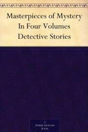 Masterpieces of Mystery In Four Volumes Detective Stories