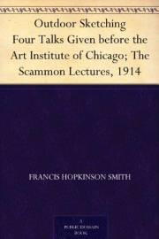 Outdoor Sketching Four Talks Given before the Art Institute of Chicago; The Scammon Lectures, 1914
