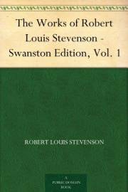 The Works of Robert Louis Stevenson - Swanston Edition, Vol. 1
