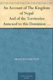 An Account of The Kingdom of Nepal And of the Territories Annexed to this Dominion by the House of Gorkha