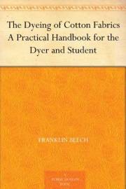 The Dyeing of Cotton Fabrics A Practical Handbook for the Dyer and Student