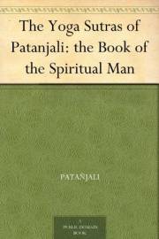 The Yoga Sutras of Patanjali: the Book of the Spiritual Man