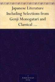 Japanese Literature Including Selections from Genji Monogatari and Classical Poetry and Drama of Japan Japanese Literature Including Selections from Genji Monogatari and Classical Poetry and Drama of Japan