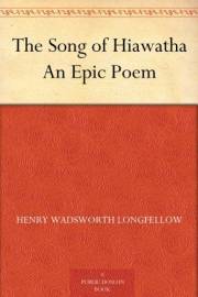 The Song of Hiawatha An Epic Poem