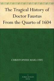 The Tragical History of Doctor Faustus From the Quarto of 1604