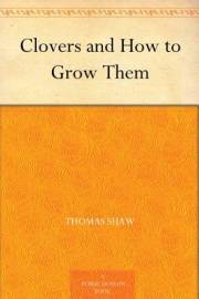 Clovers and How to Grow Them Clovers and How to Grow Them