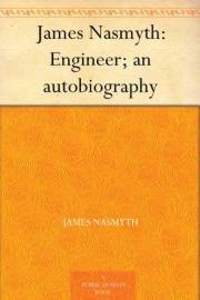James Nasmyth: Engineer; an autobiography