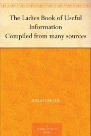 The Ladies Book of Useful Information Compiled from many sources