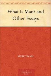 What Is Man? and Other Essays