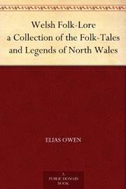 Welsh Folk-Lore a Collection of the Folk-Tales and Legends of North Wales