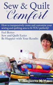 Sew and Quilt in Comfort: How to Inexpensively Create and Customize your Sewing and Quilting Area to Fit You Perfectly