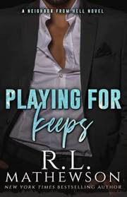 Playing For Keeps (A Neighbor From Hell Series Book 1)