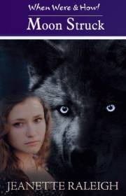 Moonstruck: Book 1 (When, Were, & Howl Series)