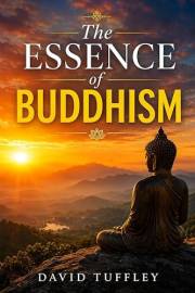 The Essence of Buddhism (The Dharma Chronicles: Walking the Buddhist Path)