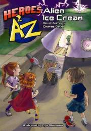 Heroes A2Z #1: Alien Ice Cream (Heroes A to Z, A Funny Chapter Book Series For Kids)