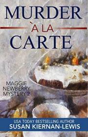Murder à la Carte: A French Countryside Village Romantic Mystery with a WWII Twist (The Maggie Newberry Mystery Series Book 2