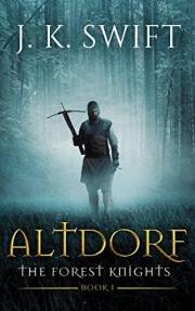 ALTDORF: The greatest underdog story of the medieval age (The Forest Knights Book 1)