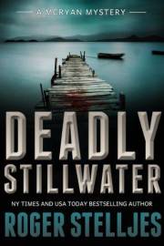 Deadly Stillwater: A gripping crime thriller (Mac McRyan Mystery Thriller and Suspense Series Book) (McRyan Mystery Series Bo