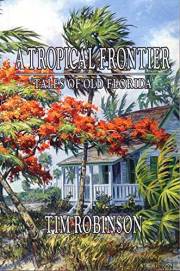 A Tropical Frontier: Tales of Old Florida
