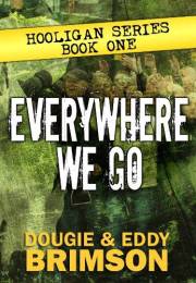Everywhere We Go: Hooligan Series - Book One