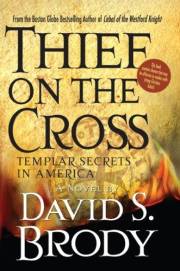Thief on the Cross: Templar Secrets in America (Templars in America Series Book 2)