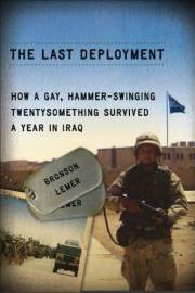 The Last Deployment: How a Gay, Hammer-Swinging Twentysomething Survived a Year in Iraq (Living Out: Gay and Lesbian Autobiog