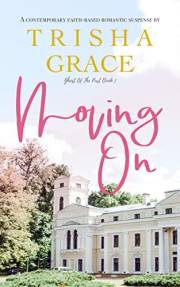 Moving On: A Contemporary Inspirational Romantic Suspense (Ghost Of The Past Book 1)