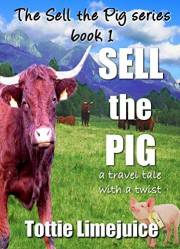 Sell the Pig: a travel tale with a twist (The Sell The Pig Series Book 1)