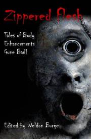 Zippered Flesh: Tales of Body Enhancements Gone Bad! (The Zippered Flesh Trilogy)