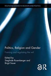 Politics, Religion and Gender: Framing and Regulating the Veil (Routledge Studies in Religion and Politics)