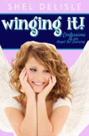 Winging It!: Confessions of an Angel in Training (Confessions of an Angel-In-Training Book 1)