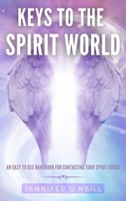 Keys to the Spirit World: An Easy To Use Handbook for Contacting Your Spirit Guides