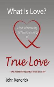 What Is Love? A Path In Discovering the Vibrational Energy of True Love