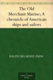 The Old Merchant Marine; A chronicle of American ships and sailors