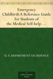 Emergency Childbirth A Reference Guide for Students of the Medical Self-help Training Course, Lesson No. 11