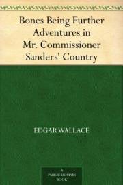 Bones Being Further Adventures in Mr. Commissioner Sanders' Country