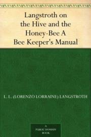 Langstroth on the Hive and the Honey-Bee A Bee Keeper's Manual