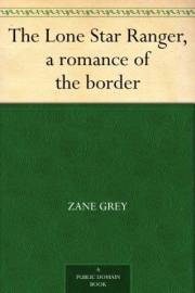 The Lone Star Ranger, a romance of the border