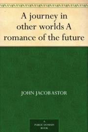 A journey in other worlds A romance of the future A journey in other worlds A romance of the future