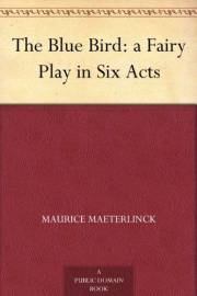 The Blue Bird: a Fairy Play in Six Acts