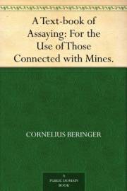 A Text-book of Assaying: For the Use of Those Connected with Mines.